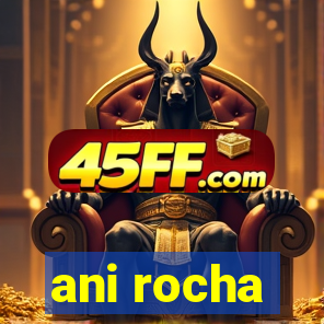 ani rocha